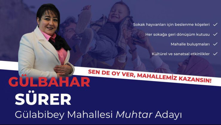 Gülbahar SÜRER Adaylığını Açıkladı Gülabibey Mahallesi’ne Kadın Eli Değecek