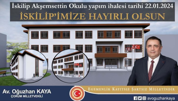 KAYA MÜJDEYİ VERDİ: İSKİLİP AKŞEMSEDDİN ANADOLU LİSESİ İNŞAATININ İHALESİ BU AY YAPILACAK