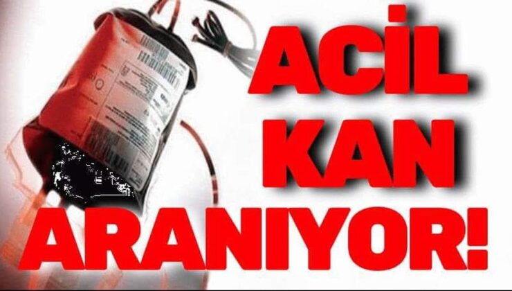 ACİL KANA İHTİYACI VARDIR