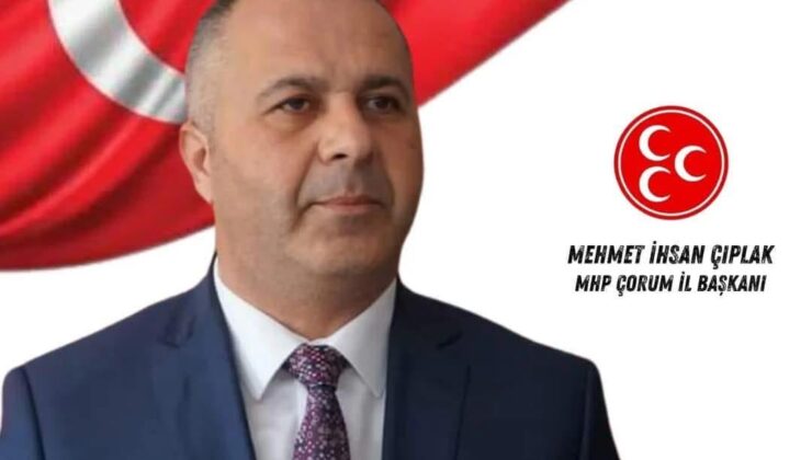 MHP’Lİ ÇIPLAK, ÇORUM BASININAYAPILAN ÇİRKİN SALDIRIYI KINADI